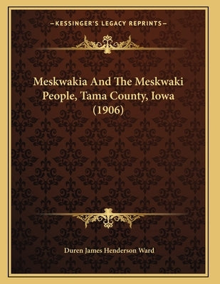 Meskwakia And The Meskwaki People, Tama County, Iowa (1906) by Ward, Duren James Henderson