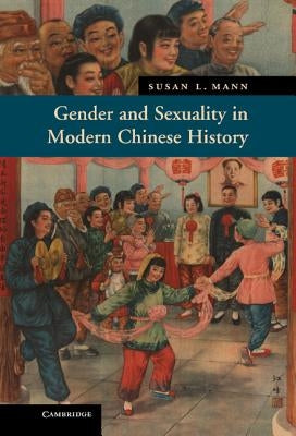 Gender and Sexuality in Modern Chinese History by Mann, Susan L.