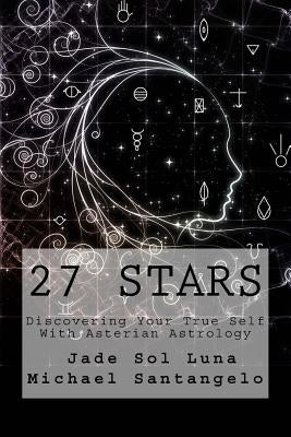 27 Stars: Discovering Your True Self With Asterian Astrology by Luna, Jade Sol