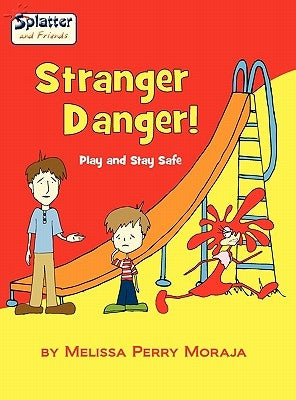 Stranger Danger - Play and Stay Safe, Splatter and Friends by Moraja, Melissa Perry