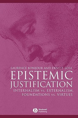 Epistemic Justification: Internalism vs. Externalism, Foundations vs. Virtues by Bonjour, Laurence