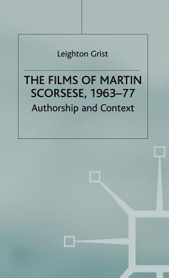 The Films of Martin Scorsese, 1963-77: Authorship and Context by Grist, L.