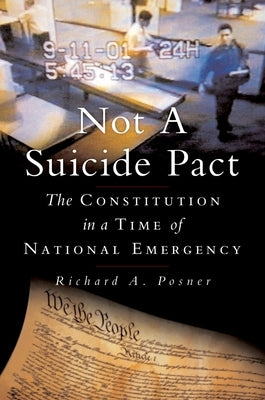 Not a Suicide Pact: The Constitution in a Time of National Emergency by Posner, Richard A.