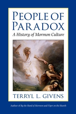 People of Paradox: A History of Mormon Culture by Givens, Terryl L.