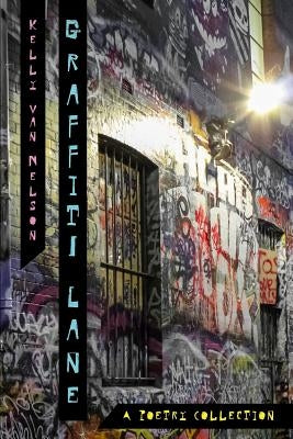 Graffiti Lane: A Poetry Collection by Van Nelson, Kelly