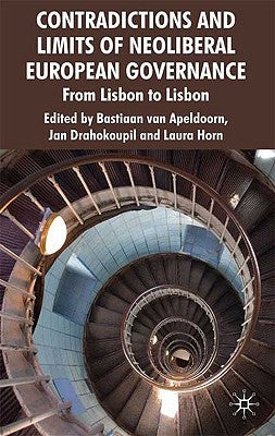 Contradictions and Limits of Neoliberal European Governance: From Lisbon to Lisbon by Drahokoupil, J.