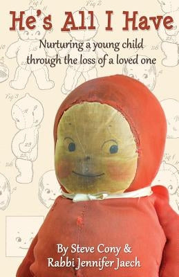 He's All I Have: Nurturing a young child through the loss of a loved one by Cony, Steve