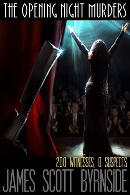 The Opening Night Murders by Byrnside, James Scott