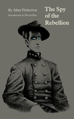 The Spy of the Rebellion by Pinkerton, Allan