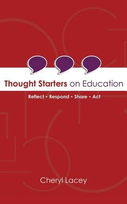 Thought Starters On Education: Reflect Respond Share Act by Lacey, Cheryl a.