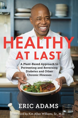 Healthy at Last: A Plant-Based Approach to Preventing and Reversing Diabetes and Other Chronic Illnesses by Adams, Eric