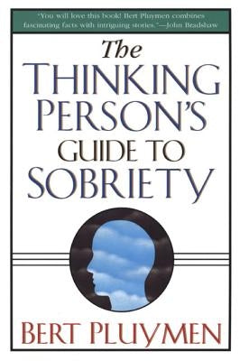 The Thinking Person's Guide to Sobriety by Pluymen, Bert