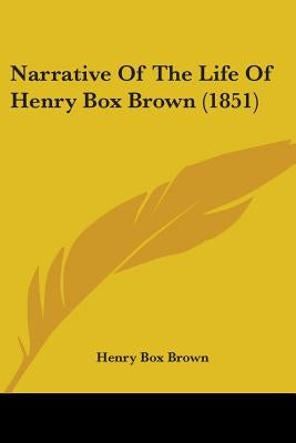 Narrative of the Life of Henry Box Brown (1851) by Brown, Henry Box