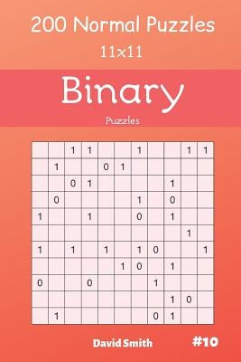 Binary Puzzles - 200 Normal Puzzles 11x11 Vol.10 by Smith, David