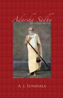Adarsha Sadhu: An Ideal Monk by Sunavala, A. J.