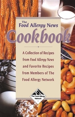 The Food Allergy News Cookbook: A Collection of Recipes from Food Allergy News and Members of the Food Allergy Network by Mu&#241;oz-Furlong, Anne