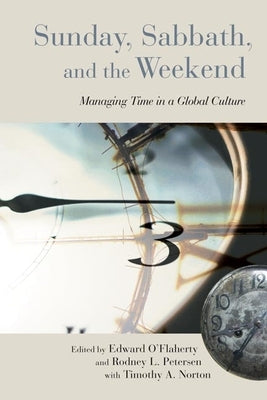 Sunday, Sabbath, and the Weekend: Managing Time in a Global Culture by O'Flaherty, Edward