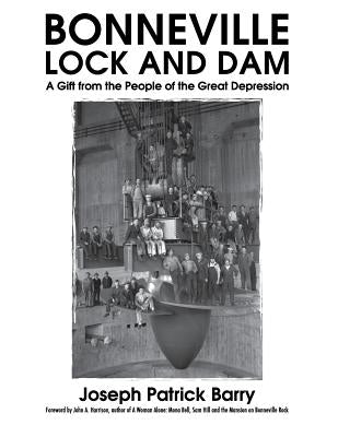 Bonneville Lock and Dam: A Gift from the People of the Great Depression by Harrison, John A.
