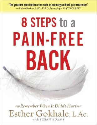 8 Steps to a Pain-Free Back: Natural Posture Solutions for Pain in the Back, Neck, Shoulder, Hip, Knee, and Foot by Gokhale, Esther