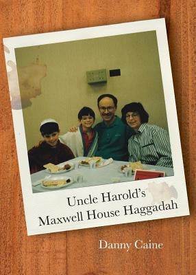 Uncle Harold's Maxwell House Haggadah by Caine, Danny