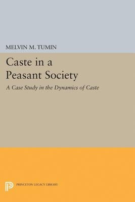 Caste in a Peasant Society by Tumin, Melvin Marvin