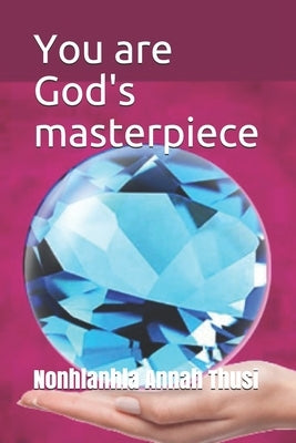 You are God's masterpiece by Annah, Thusi Nonhlanhla