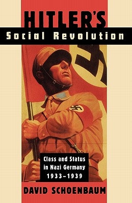 Hitler's Social Revolution: Class and Status in Nazi Germany, 1933-1939 by Schoenbaum, David