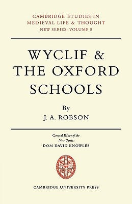 Wyclif and the Oxford Schools: The Relation of the 'Summa de Ente' to Scholastic Debates at Oxford in the Later Fourteenth Century by Robson, J. A.