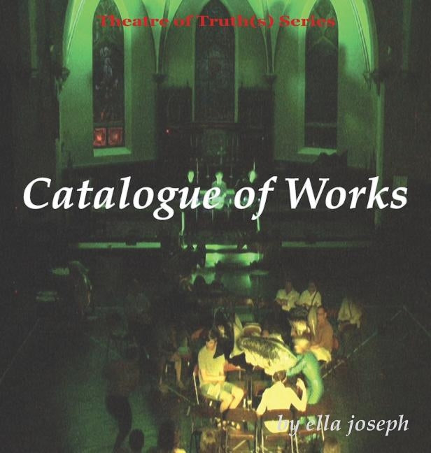Catalogue of Works, Theatre of Truth(s) Series by Joseph, Ella