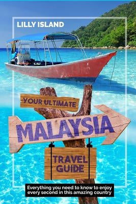 Your Ultimate Malaysia Travel Guide: Everything you need to know to enjoy every second in this amazing country I MALAYSIEN REISEFÜHRER by Island, Lilly