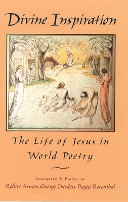 Divine Inspiration: The Life of Jesus in World Poetry by Atwan, Robert