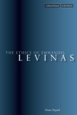 The Ethics of Emmanuel Levinas by Perpich, Diane