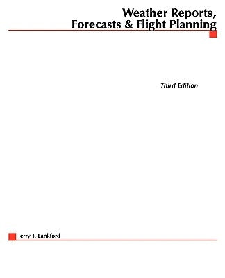 Weather Reports, Forecasts & Flight Planning by Lankford, Terry