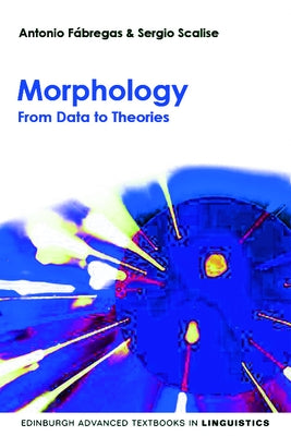 Morphology: From Data to Theories by Fábregas, Antonio