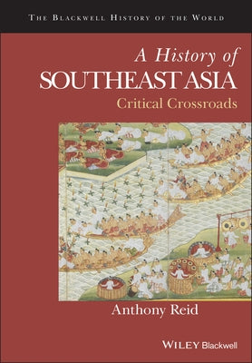 A History of Southeast Asia: Critical Crossroads by Reid, Anthony