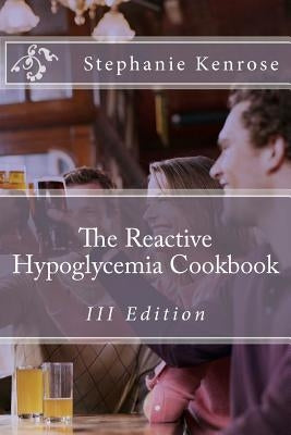 The Reactive Hypoglycemia Cookbook III Edition by Kenrose, Stephanie