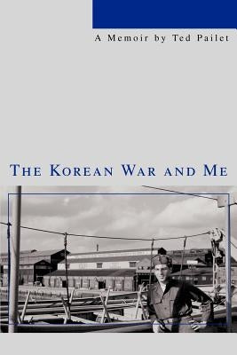 The Korean War and Me by Pailet, Ted