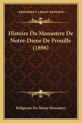 Histoire Du Monastere De Notre-Dame De Prouille (1898) by Religieuse Du Meme Monastere