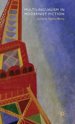 Multilingualism in Modernist Fiction by Taylor-Batty, J.