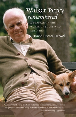 Walker Percy Remembered: A Portrait in the Words of Those Who Knew Him by Harwell, David Horace