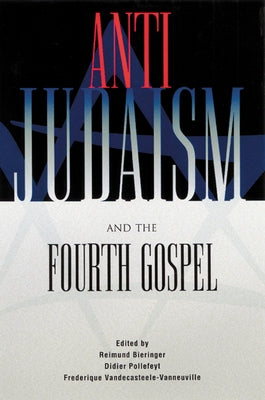 Anti-Judaism and the Fourth Gospel by Bieringer, Reimund
