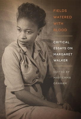 Fields Watered with Blood: Critical Essays on Margaret Walker by Graham, Maryemma