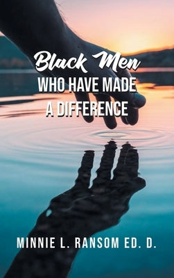 Black Men Who Have Made A Difference by Ransom, Minnie L.