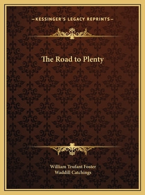 The Road to Plenty by Foster, William Trufant