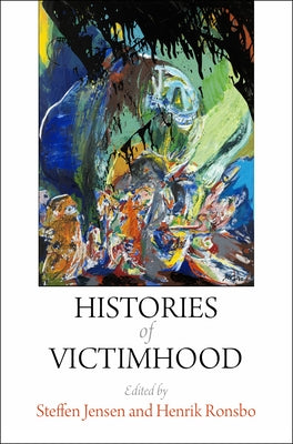 Histories of Victimhood by Jensen, Steffen