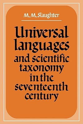 Universal Languages and Scientific Taxonomy in the Seventeenth Century by Slaughter, M. M.