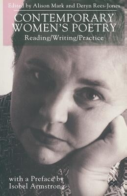 Contemporary Women's Poetry: Reading/Writing/Practice by Mark, A.