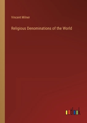 Religious Denominations of the World by Milner, Vincent