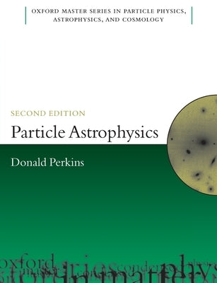 Particle Astrophysics, Second Edition by Perkins, D. H.