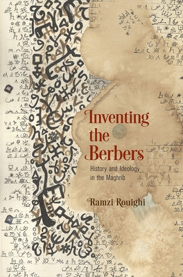 Inventing the Berbers: History and Ideology in the Maghrib by Rouighi, Ramzi